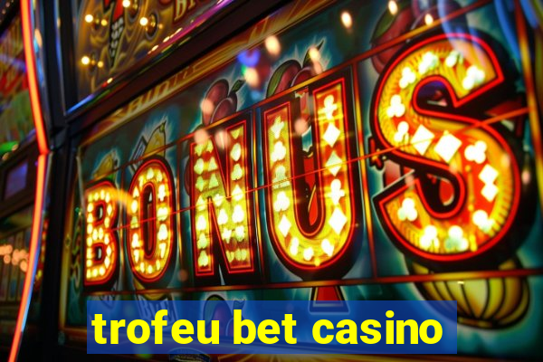 trofeu bet casino